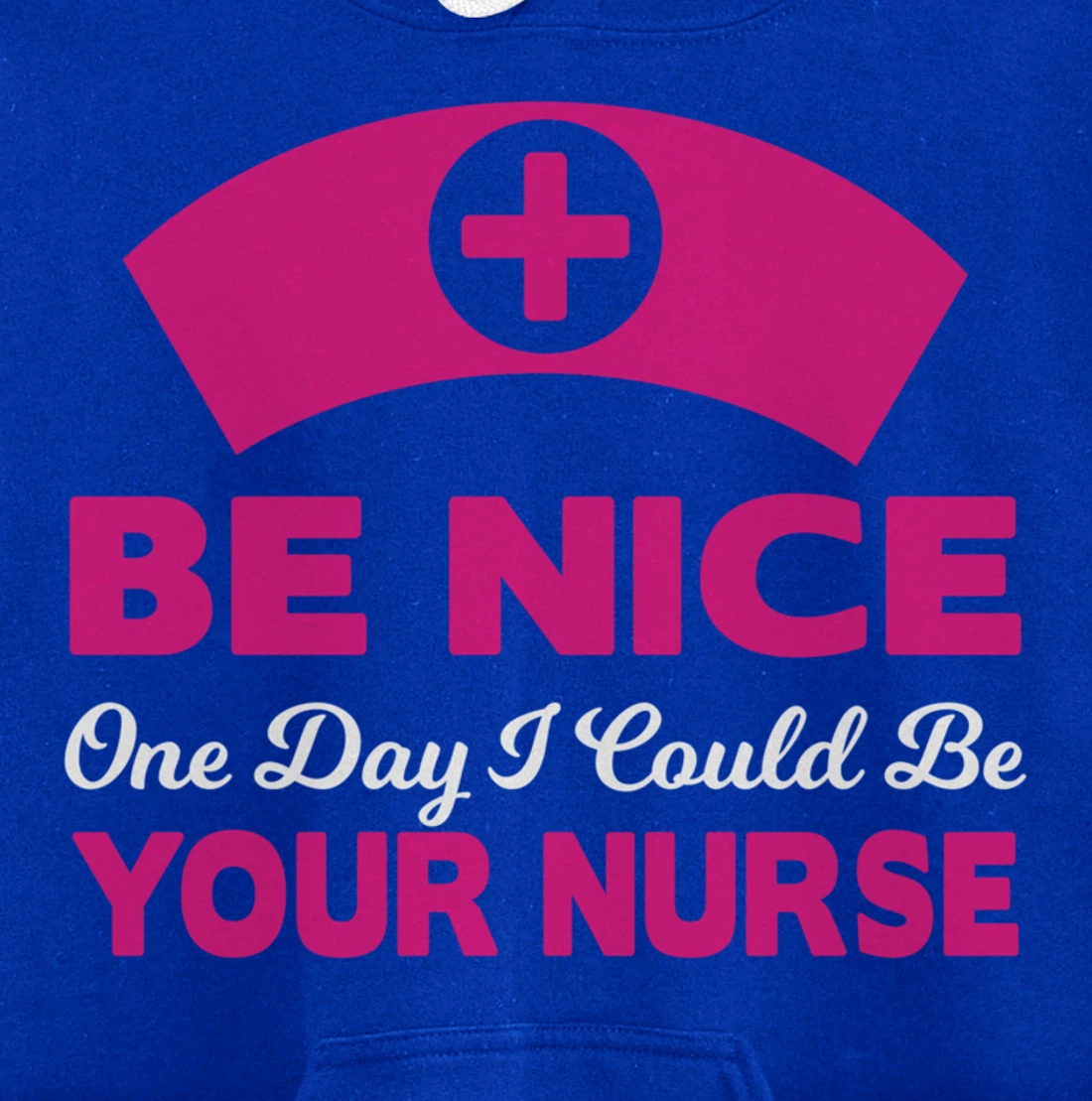 Be Nice One Day I Could Be Your Nurse Pullover Hoodie