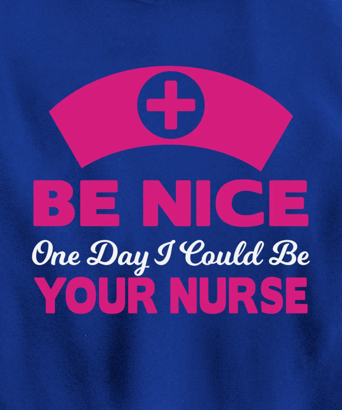 Be Nice One Day I Could Be Your Nurse Pullover Hoodie
