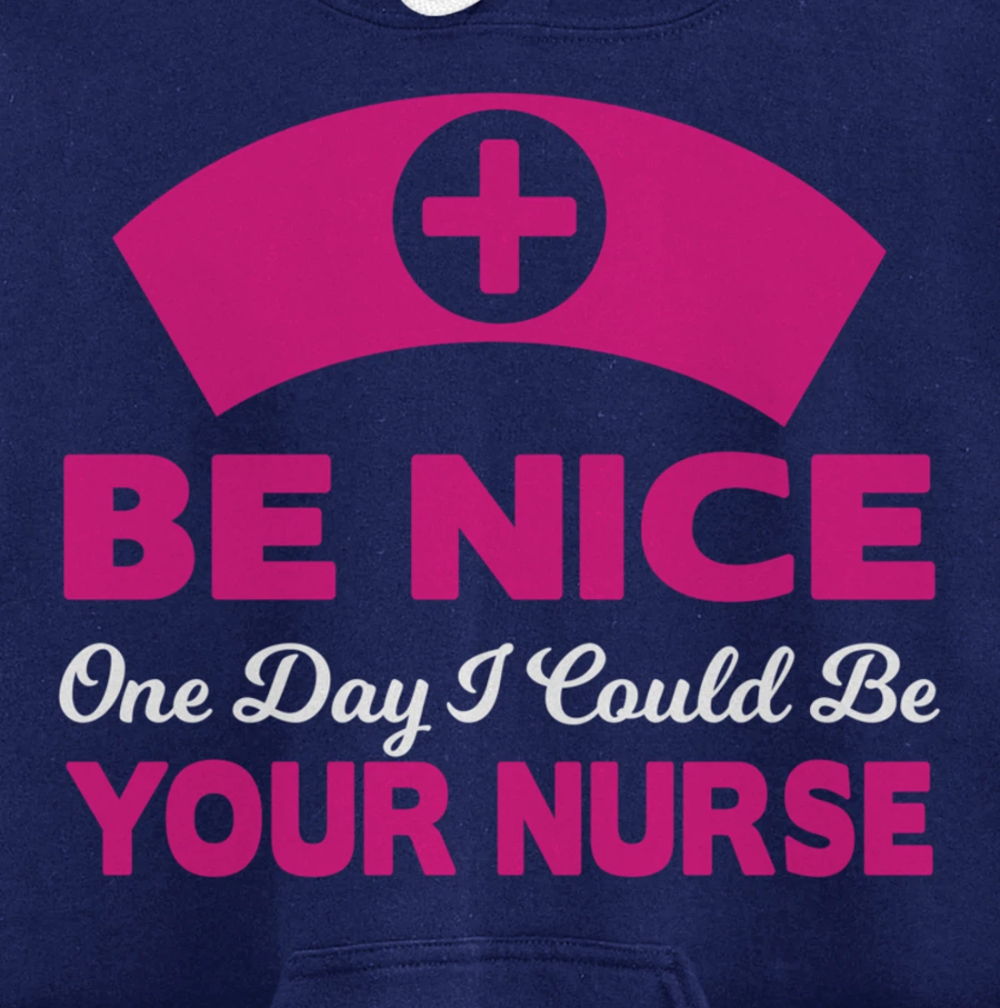 Be Nice One Day I Could Be Your Nurse Pullover Hoodie