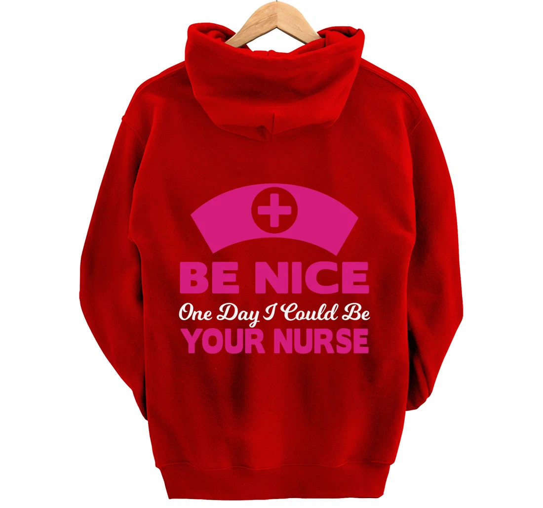 Be Nice One Day I Could Be Your Nurse Pullover Hoodie