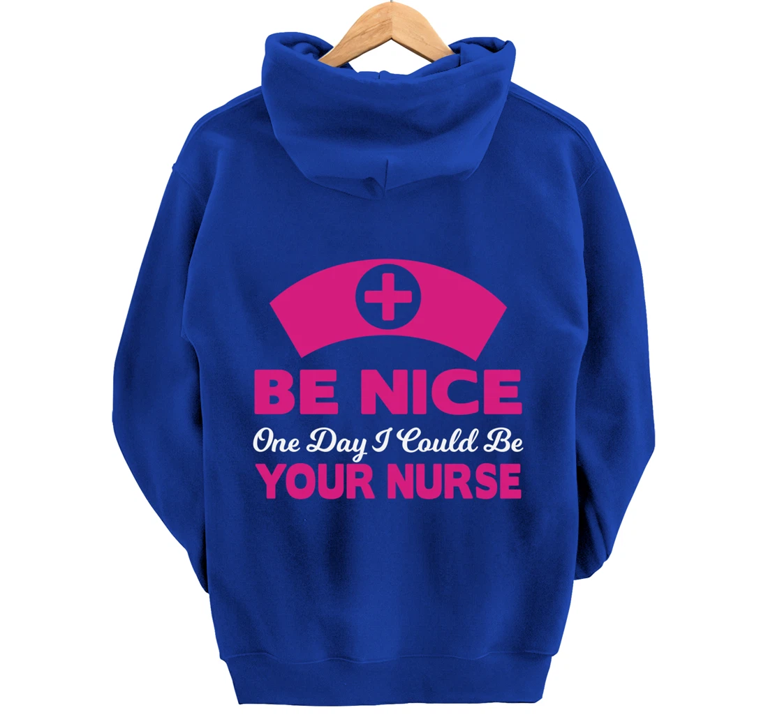 Be Nice One Day I Could Be Your Nurse Pullover Hoodie
