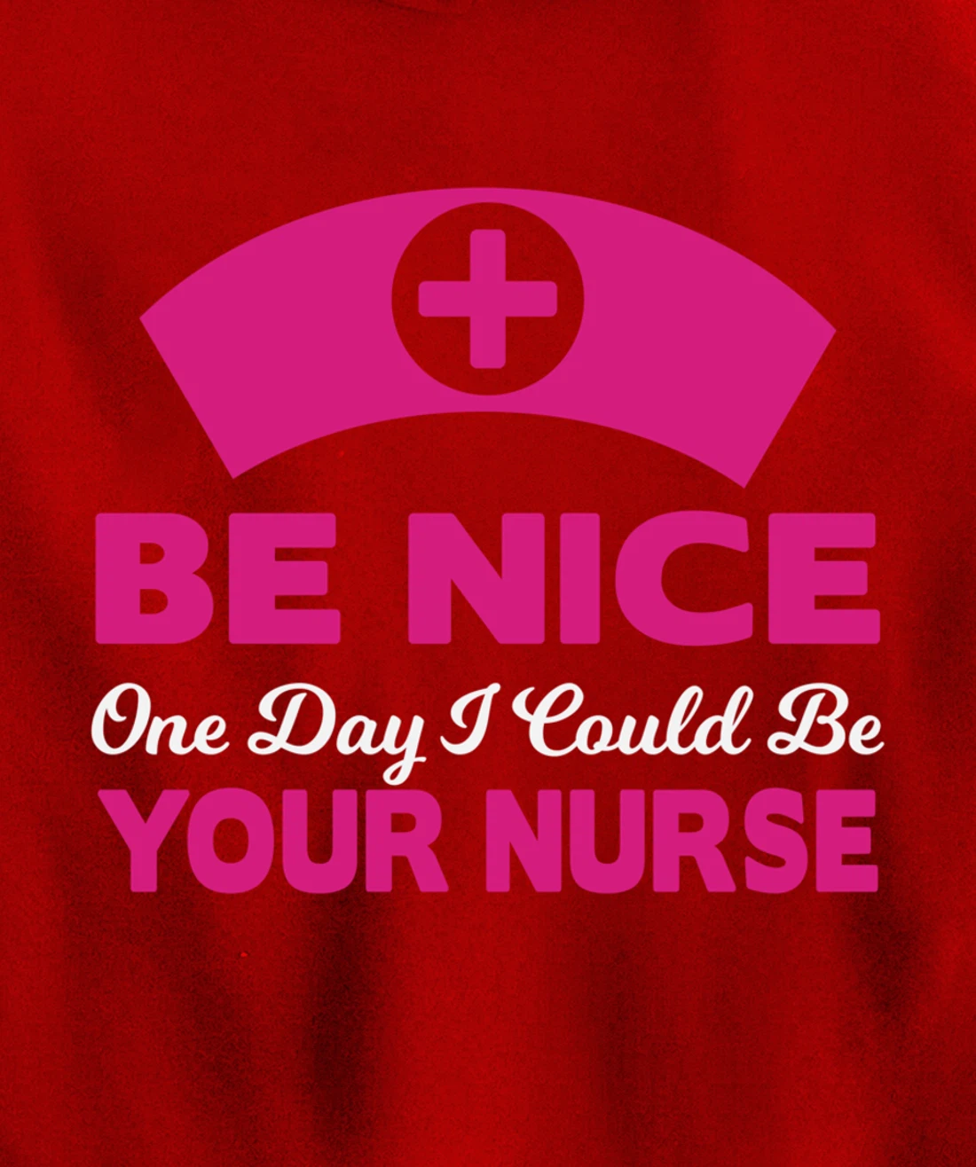 Be Nice One Day I Could Be Your Nurse Pullover Hoodie