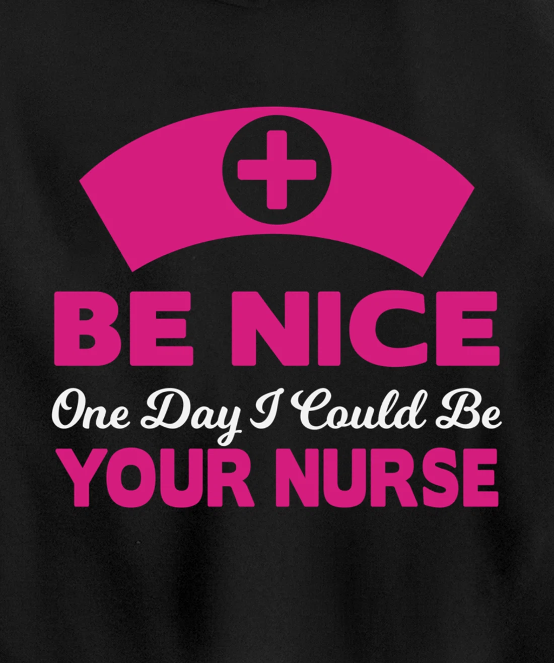 Be Nice One Day I Could Be Your Nurse Pullover Hoodie