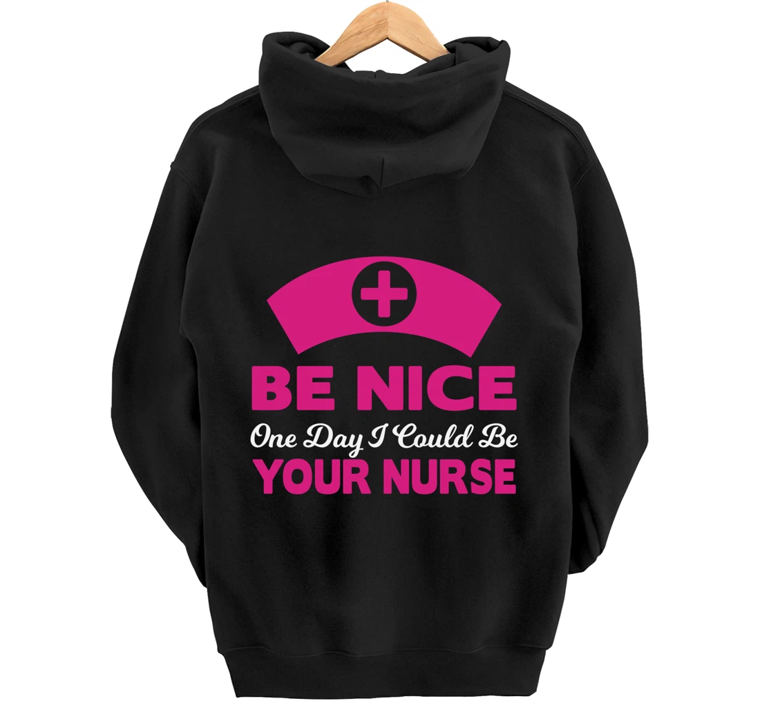 Be Nice One Day I Could Be Your Nurse Pullover Hoodie