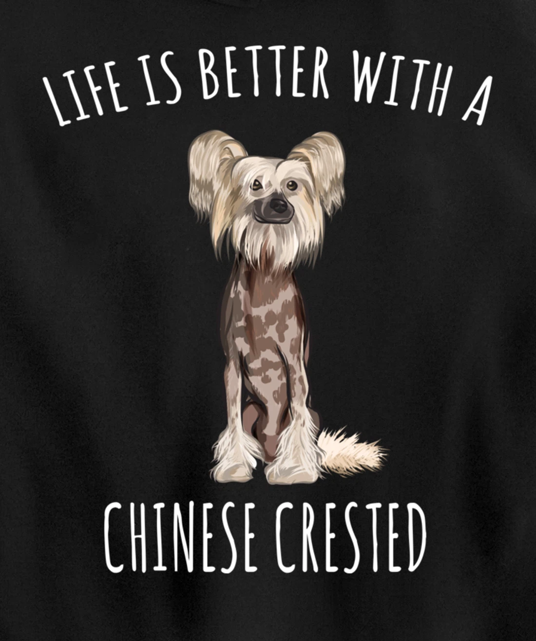 Life Is Better With A Chinese Crested Dog Lover Pullover Hoodie