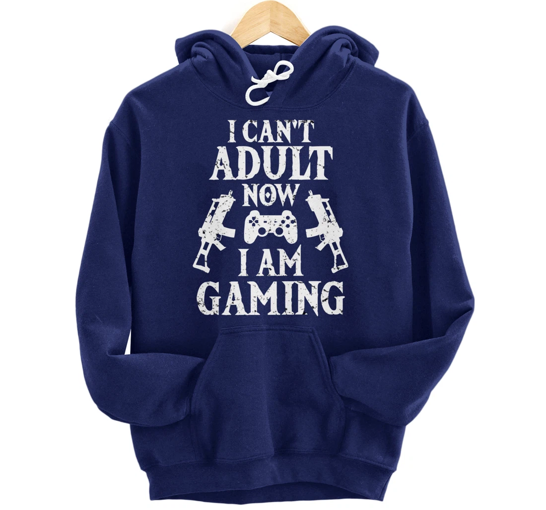 I can't Adult now I'm Gaming Funny Gamer Pullover Hoodie