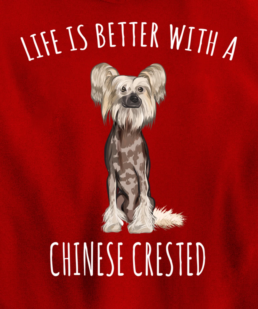 Life Is Better With A Chinese Crested Dog Lover Pullover Hoodie