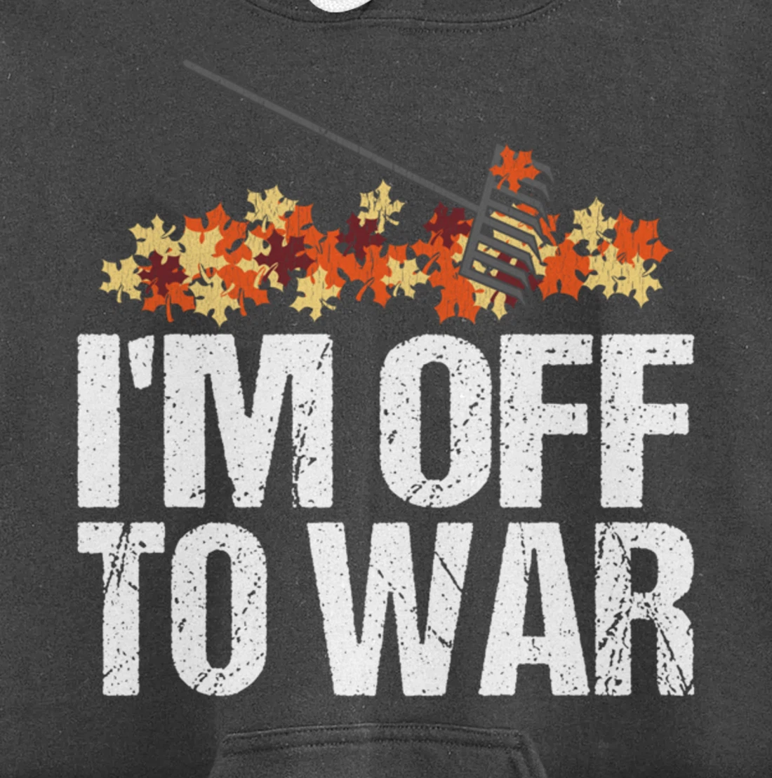 Funny Autumn Leaf Raking Quote - I'm Off To War Pullover Hoodie