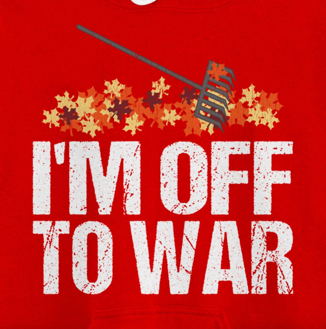 Funny Autumn Leaf Raking Quote - I'm Off To War Pullover Hoodie