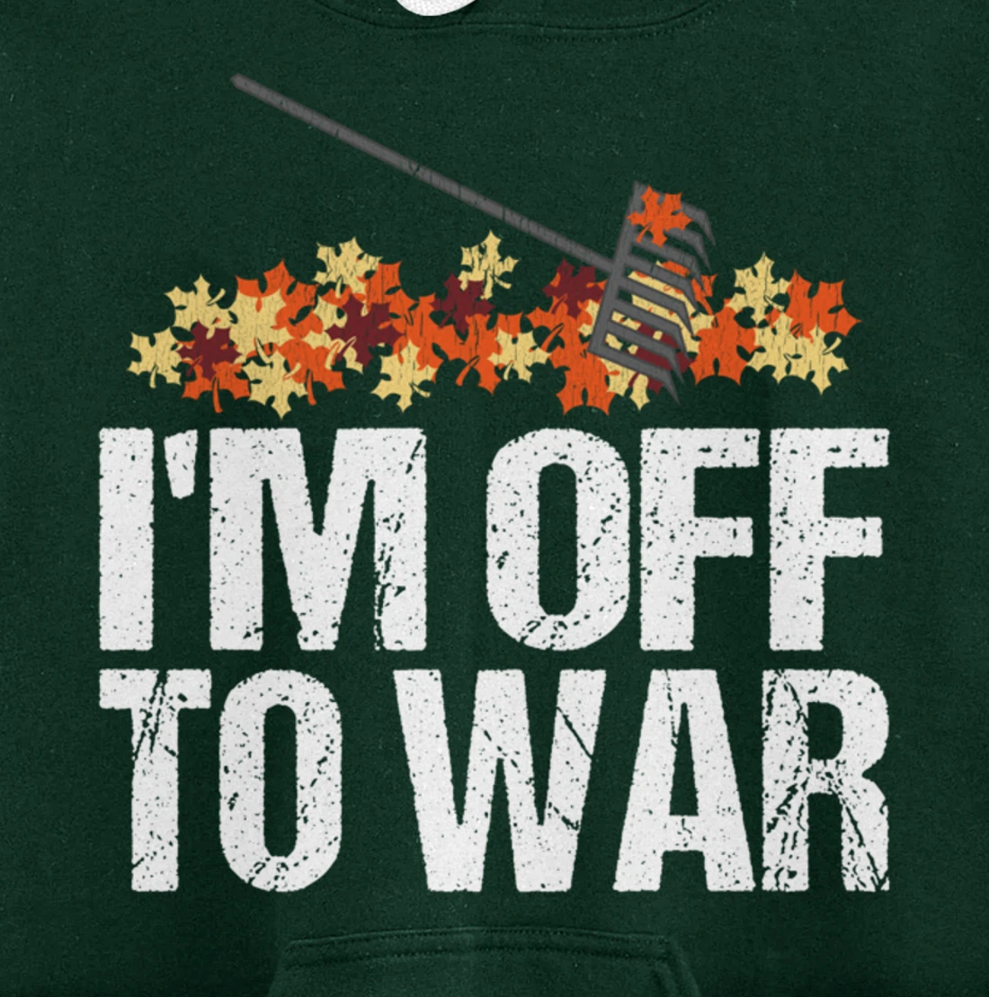 Funny Autumn Leaf Raking Quote - I'm Off To War Pullover Hoodie