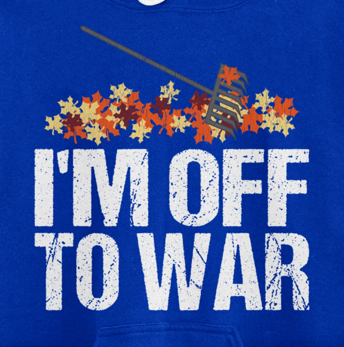 Funny Autumn Leaf Raking Quote - I'm Off To War Pullover Hoodie