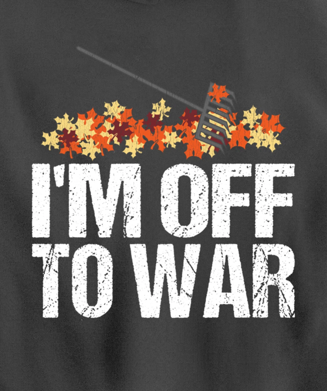 Funny Autumn Leaf Raking Quote - I'm Off To War Pullover Hoodie