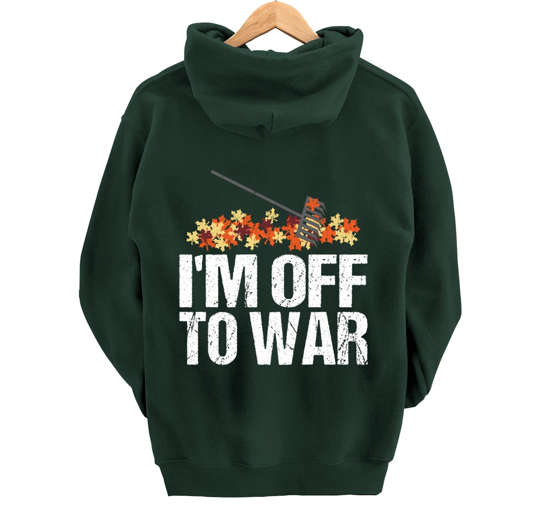 Funny Autumn Leaf Raking Quote - I'm Off To War Pullover Hoodie