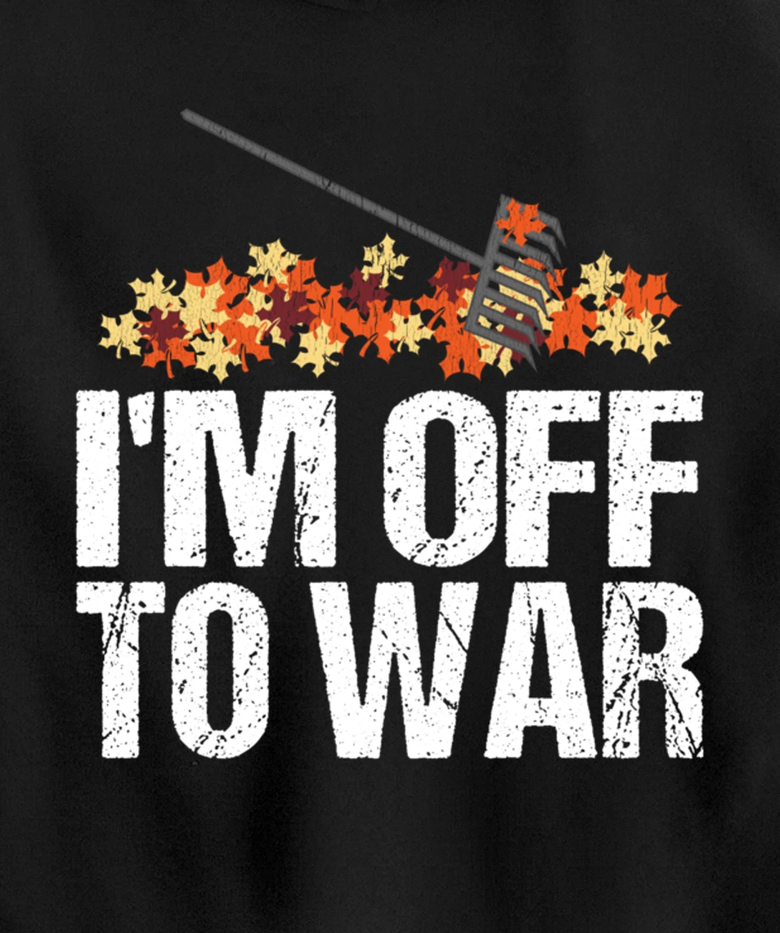 Funny Autumn Leaf Raking Quote - I'm Off To War Pullover Hoodie