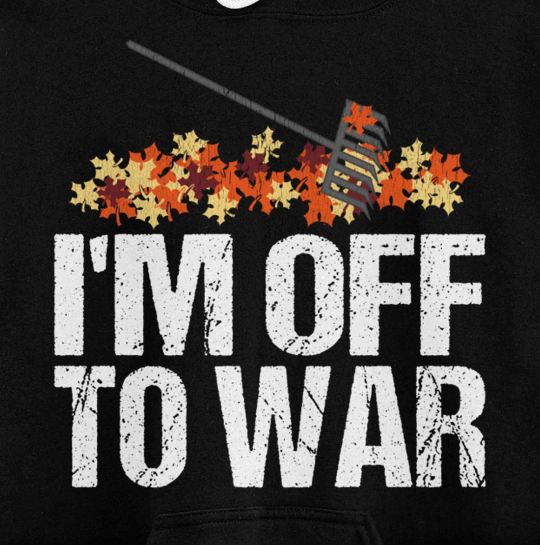 Funny Autumn Leaf Raking Quote - I'm Off To War Pullover Hoodie