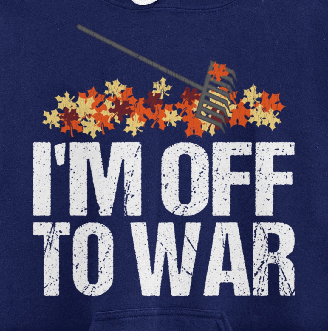 Funny Autumn Leaf Raking Quote - I'm Off To War Pullover Hoodie