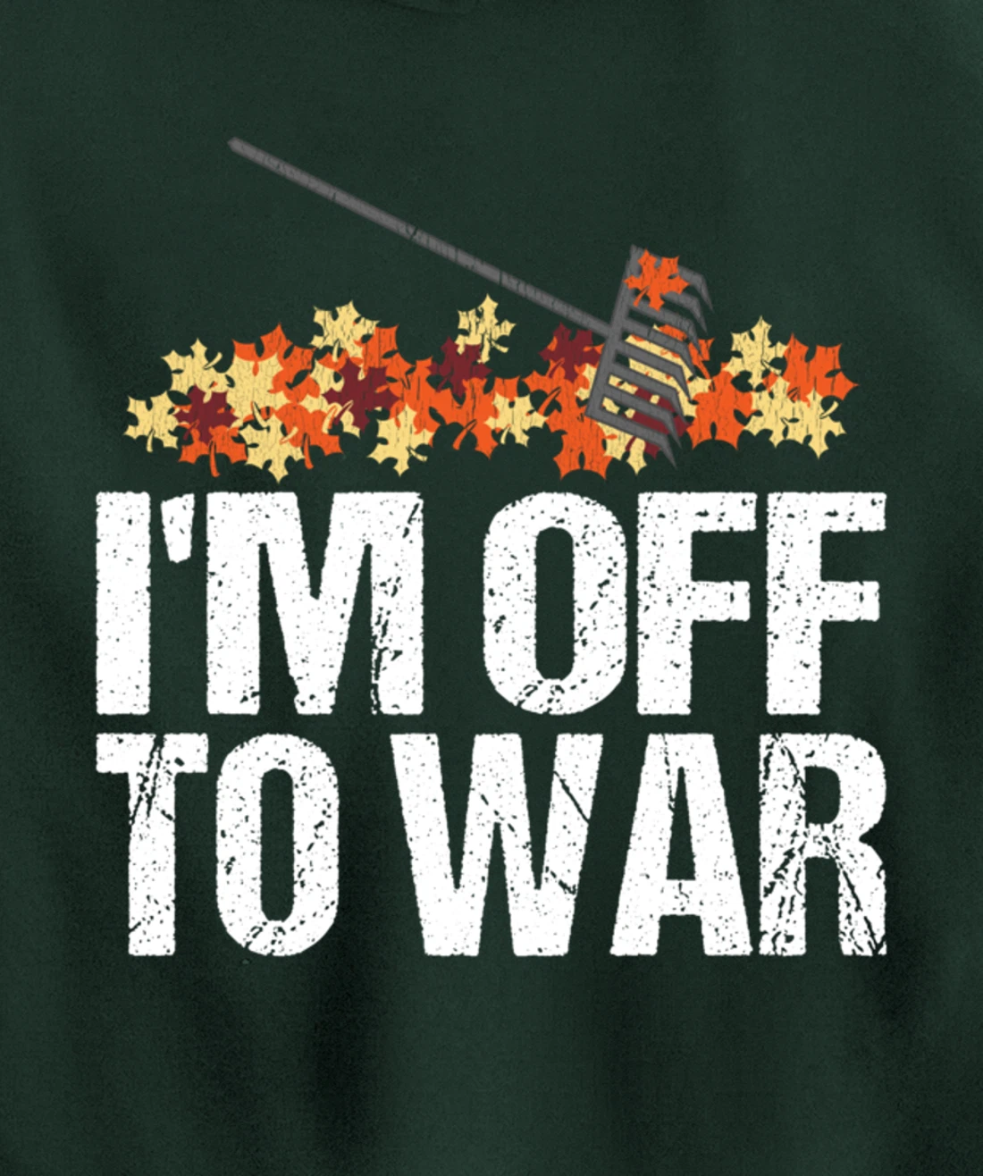 Funny Autumn Leaf Raking Quote - I'm Off To War Pullover Hoodie