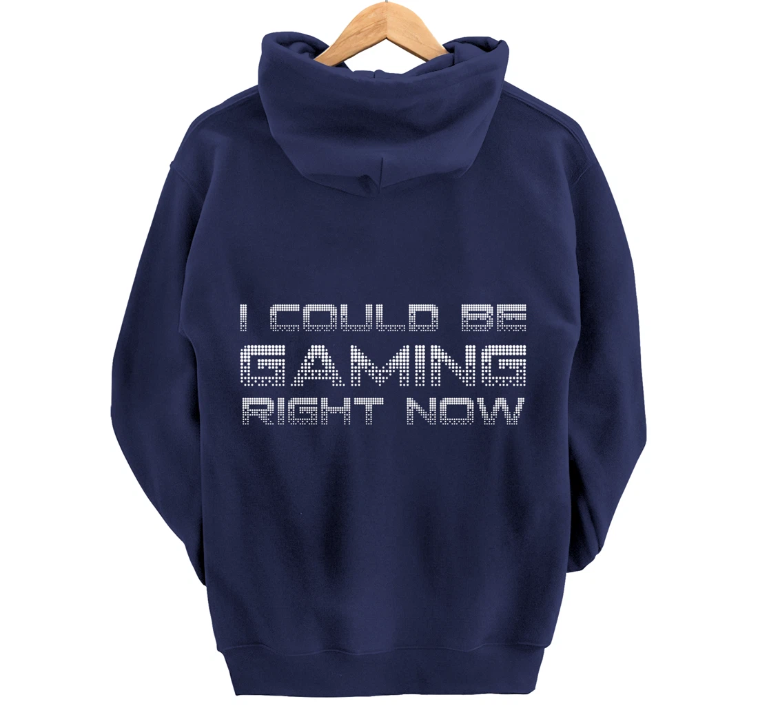 I Could Be Gaming Right Now Video Game Lover Funny Gamer Pullover Hoodie