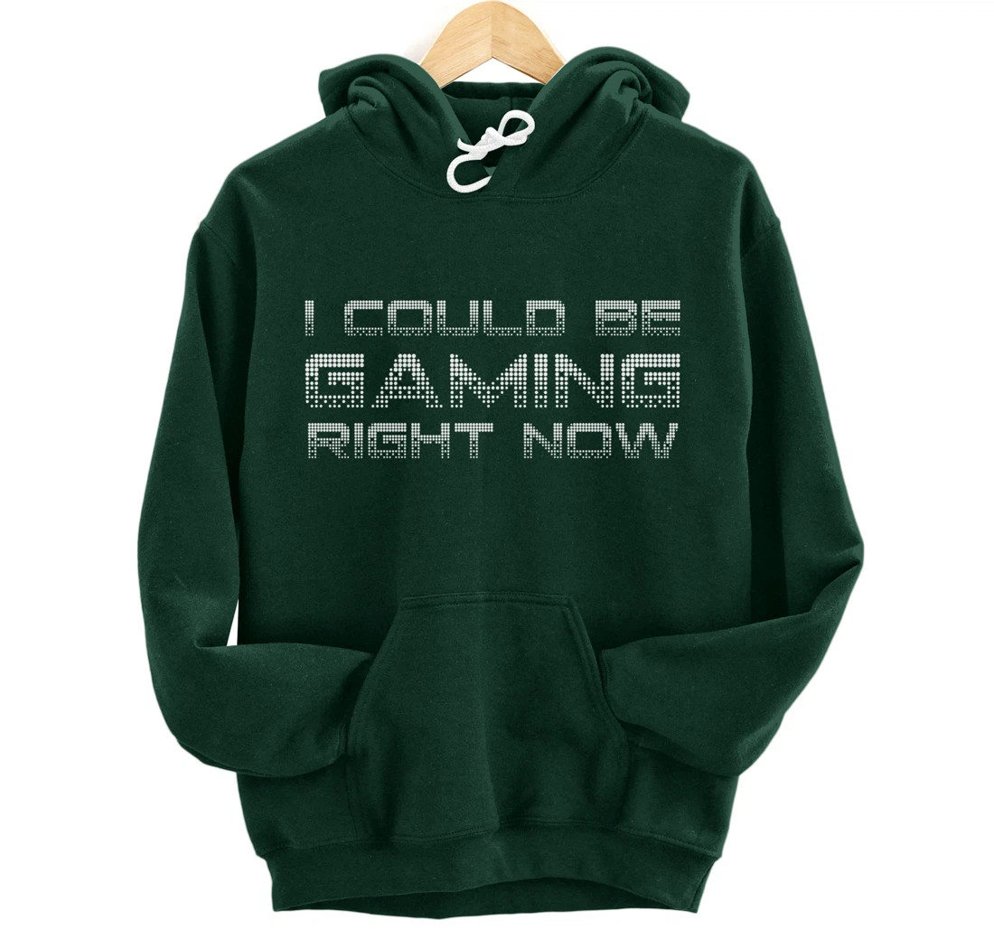 I Could Be Gaming Right Now Video Game Lover Funny Gamer Pullover Hoodie