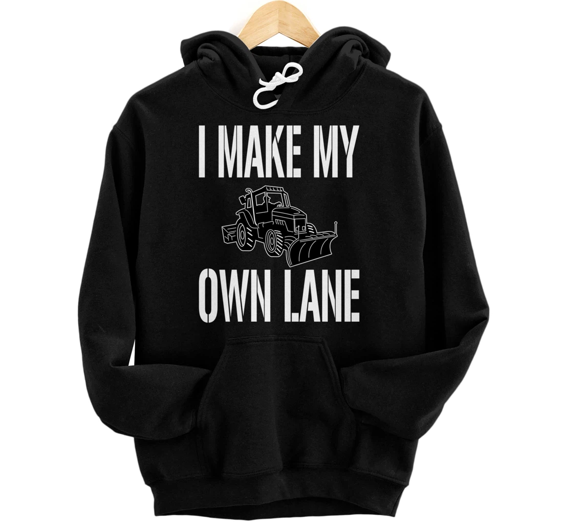 Funny Snow Plow Driver Quote - I Make My Own Lane Pullover Hoodie