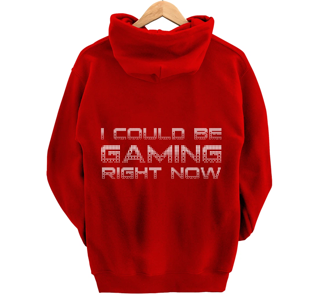 I Could Be Gaming Right Now Video Game Lover Funny Gamer Pullover Hoodie