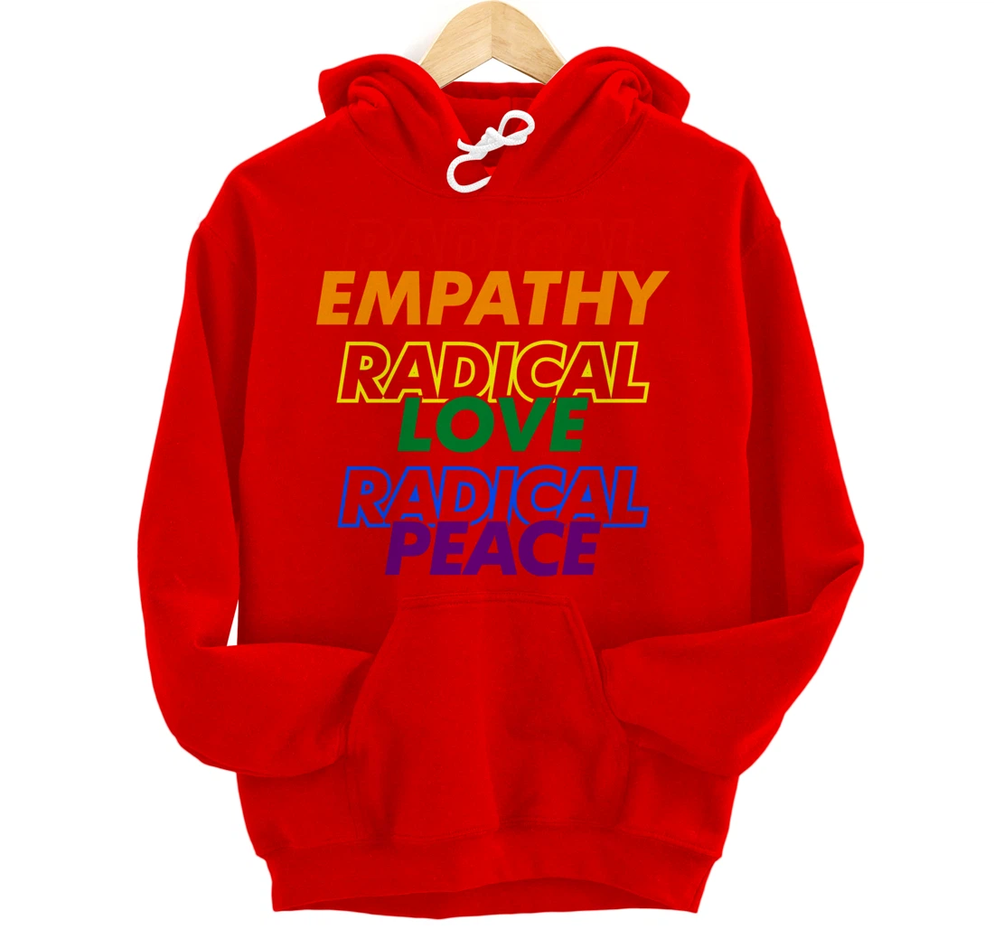 Radical Empathy Radical Love Radical Peace Pullover Hoodie