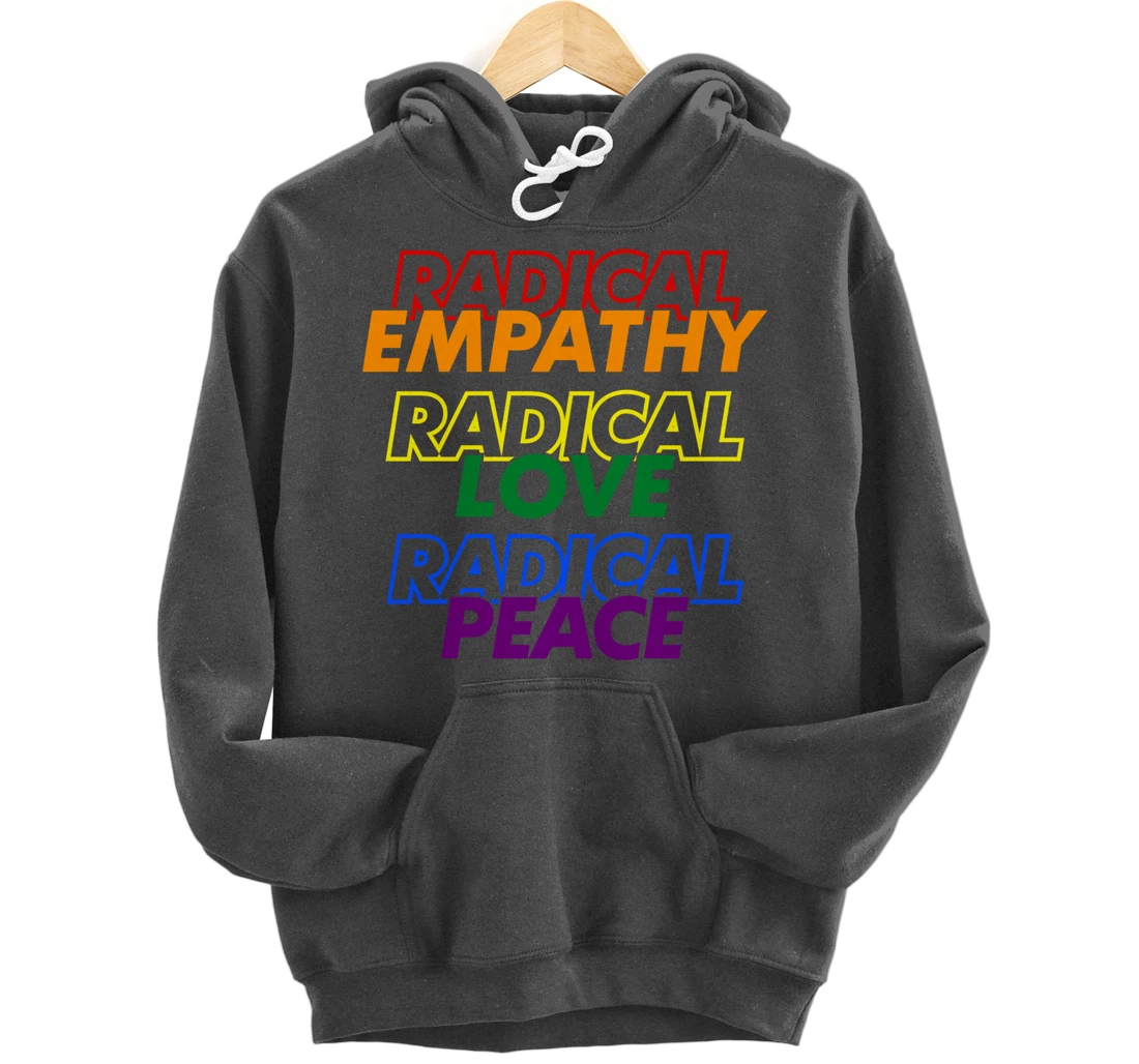 Radical Empathy Radical Love Radical Peace Pullover Hoodie