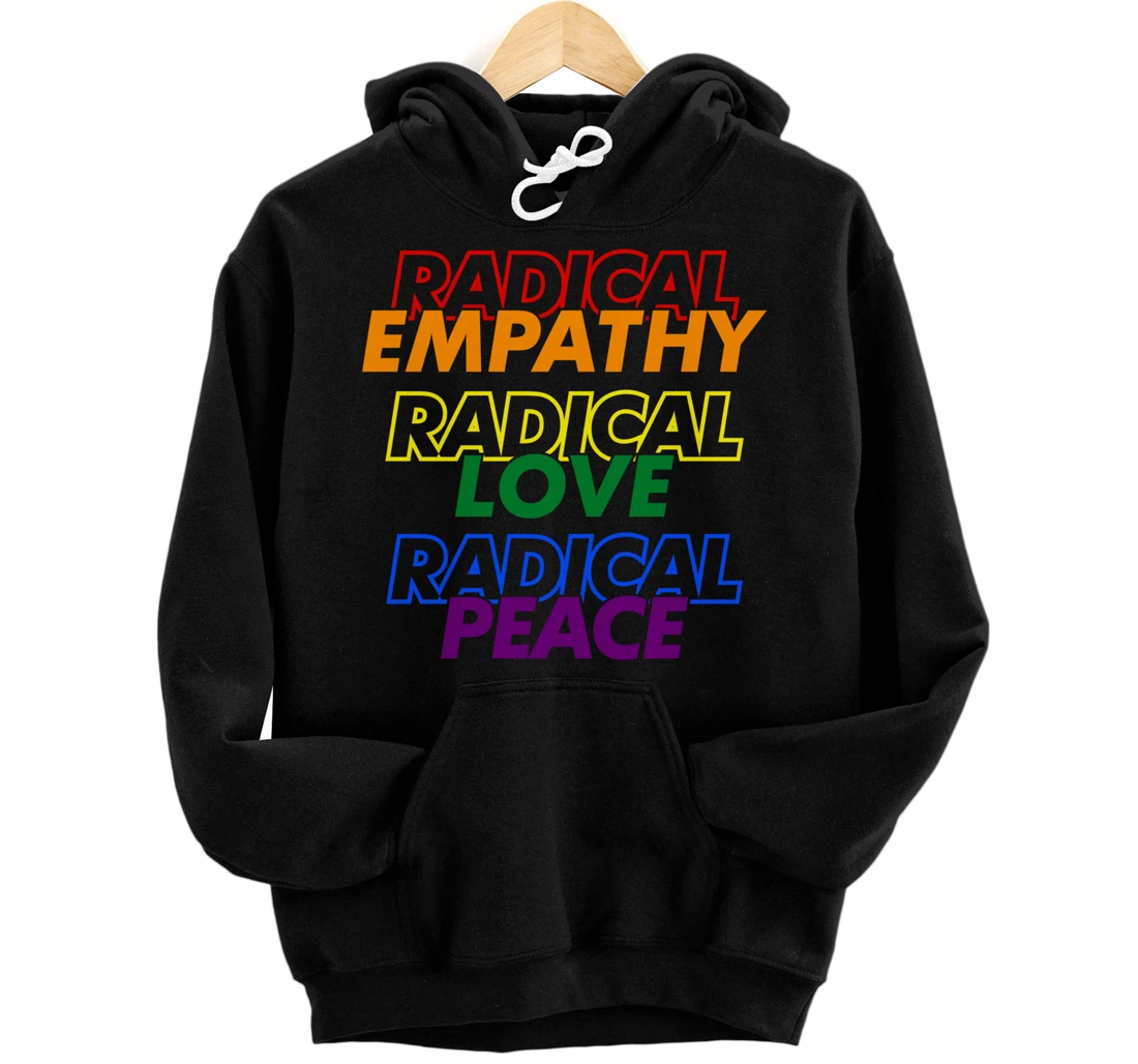 Radical Empathy Radical Love Radical Peace Pullover Hoodie