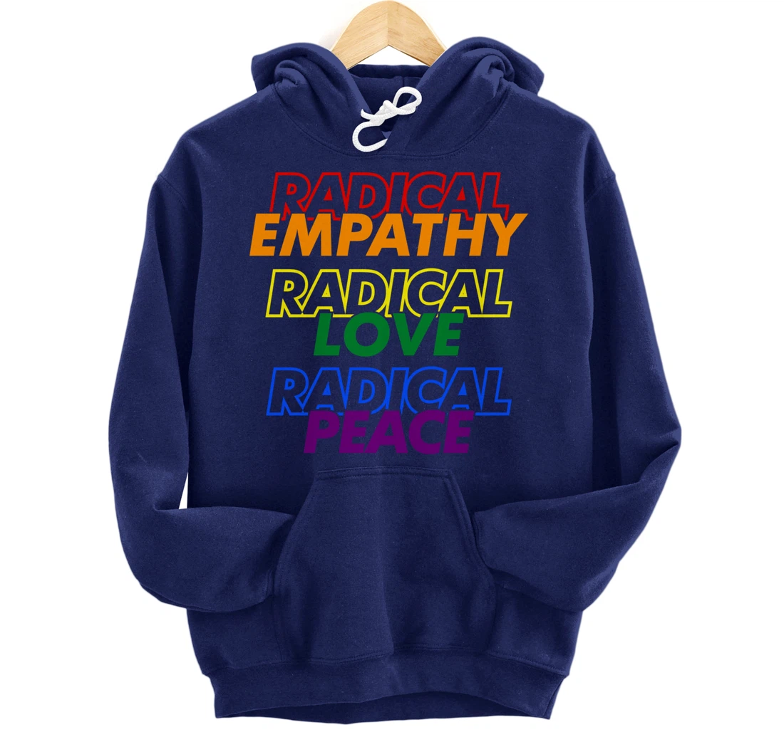 Radical Empathy Radical Love Radical Peace Pullover Hoodie