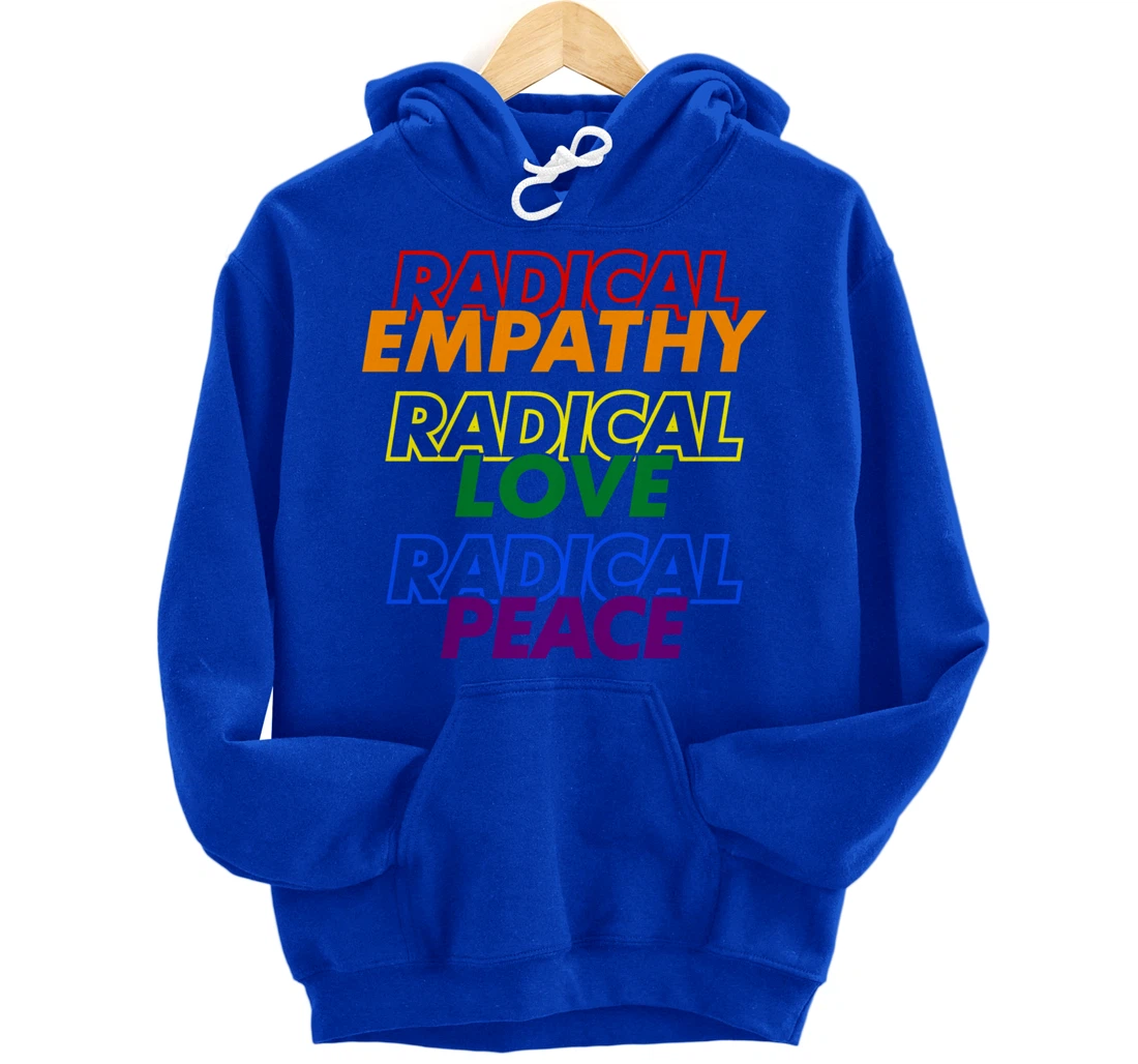 Radical Empathy Radical Love Radical Peace Pullover Hoodie