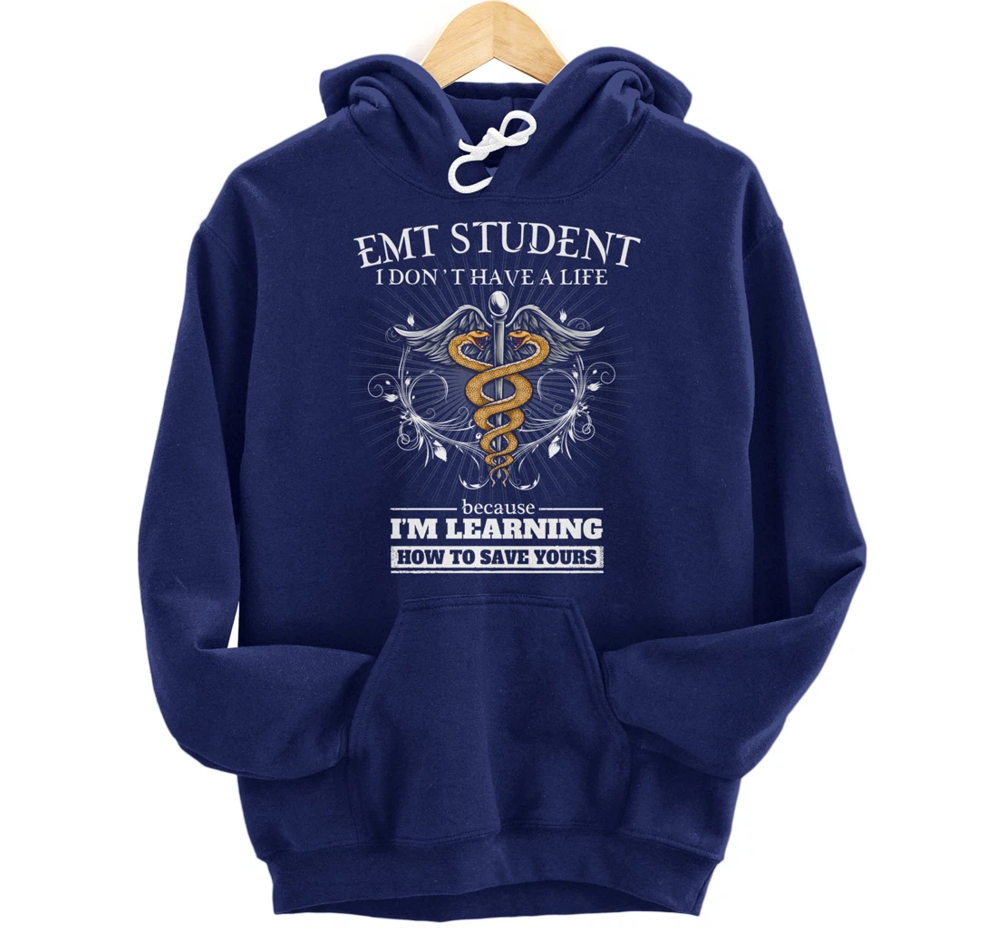 EMT Student Don't Have A Life - Learning To Save Yours Funny Pullover Hoodie