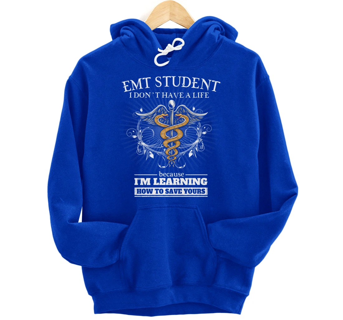 EMT Student Don't Have A Life - Learning To Save Yours Funny Pullover Hoodie