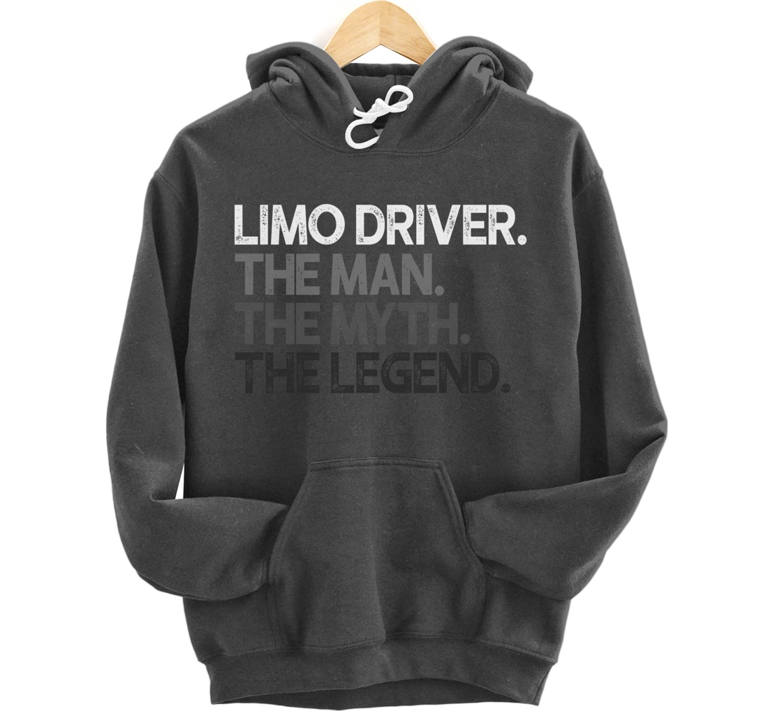 Limo Driver The Man Myth Legend Gift Pullover Hoodie