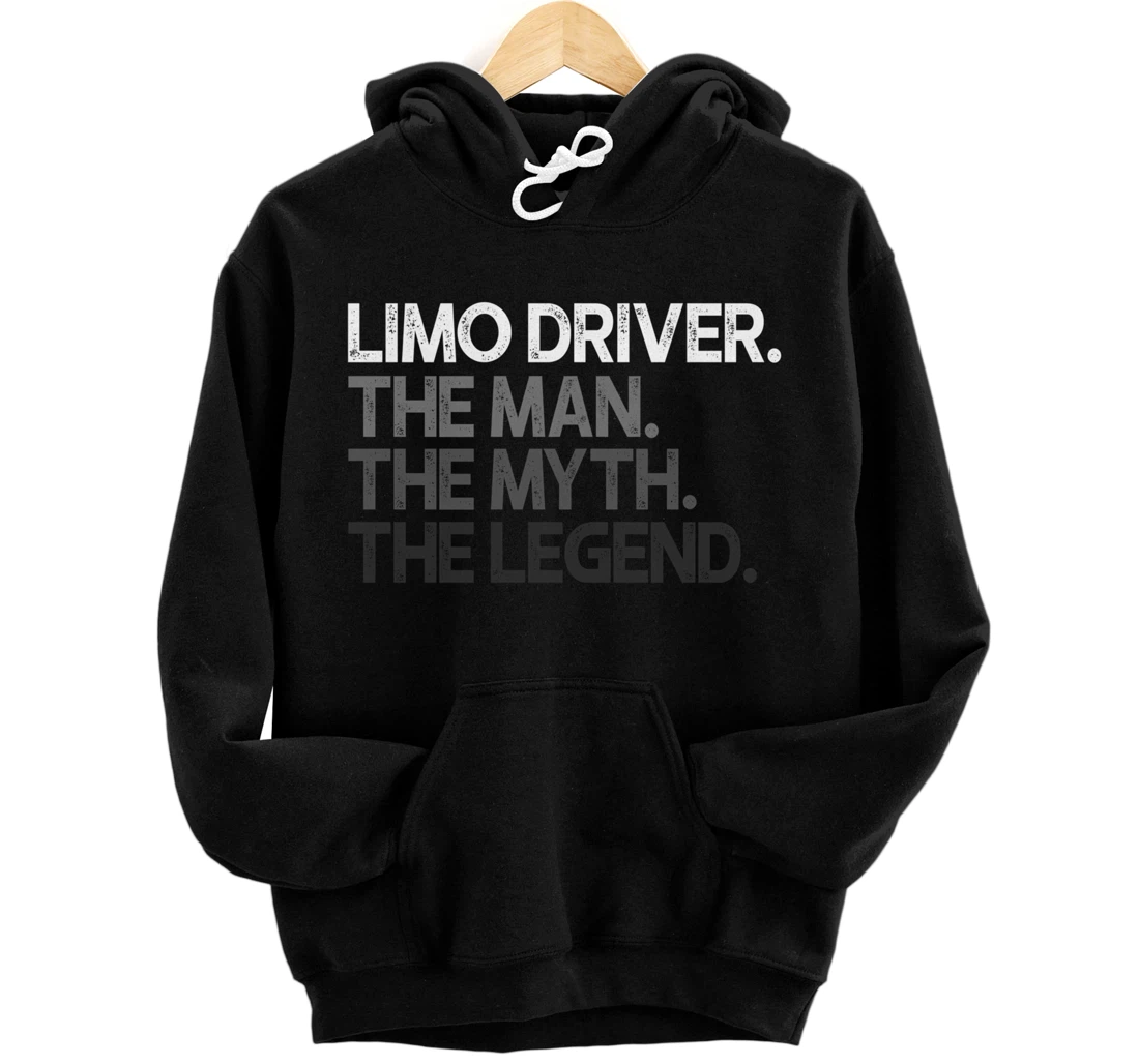 Limo Driver The Man Myth Legend Gift Pullover Hoodie