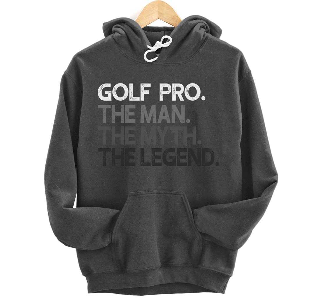 Golf Pro Golfer The Man Myth Legend Golfing Gift Pullover Hoodie