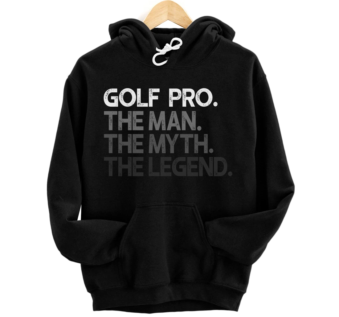 Golf Pro Golfer The Man Myth Legend Golfing Gift Pullover Hoodie