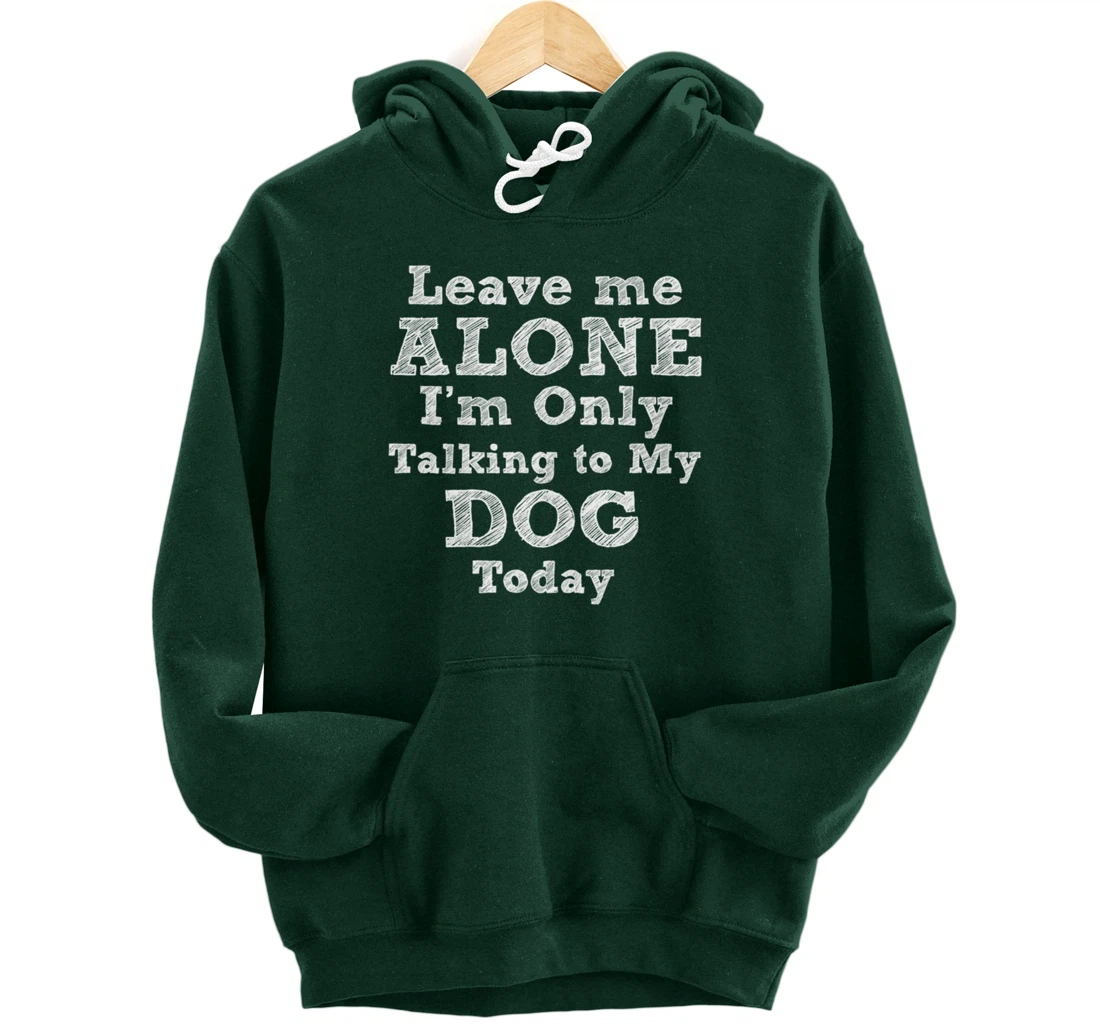 I'm Only Talking To My Dog Today Dog Lovers Gift Pullover Hoodie