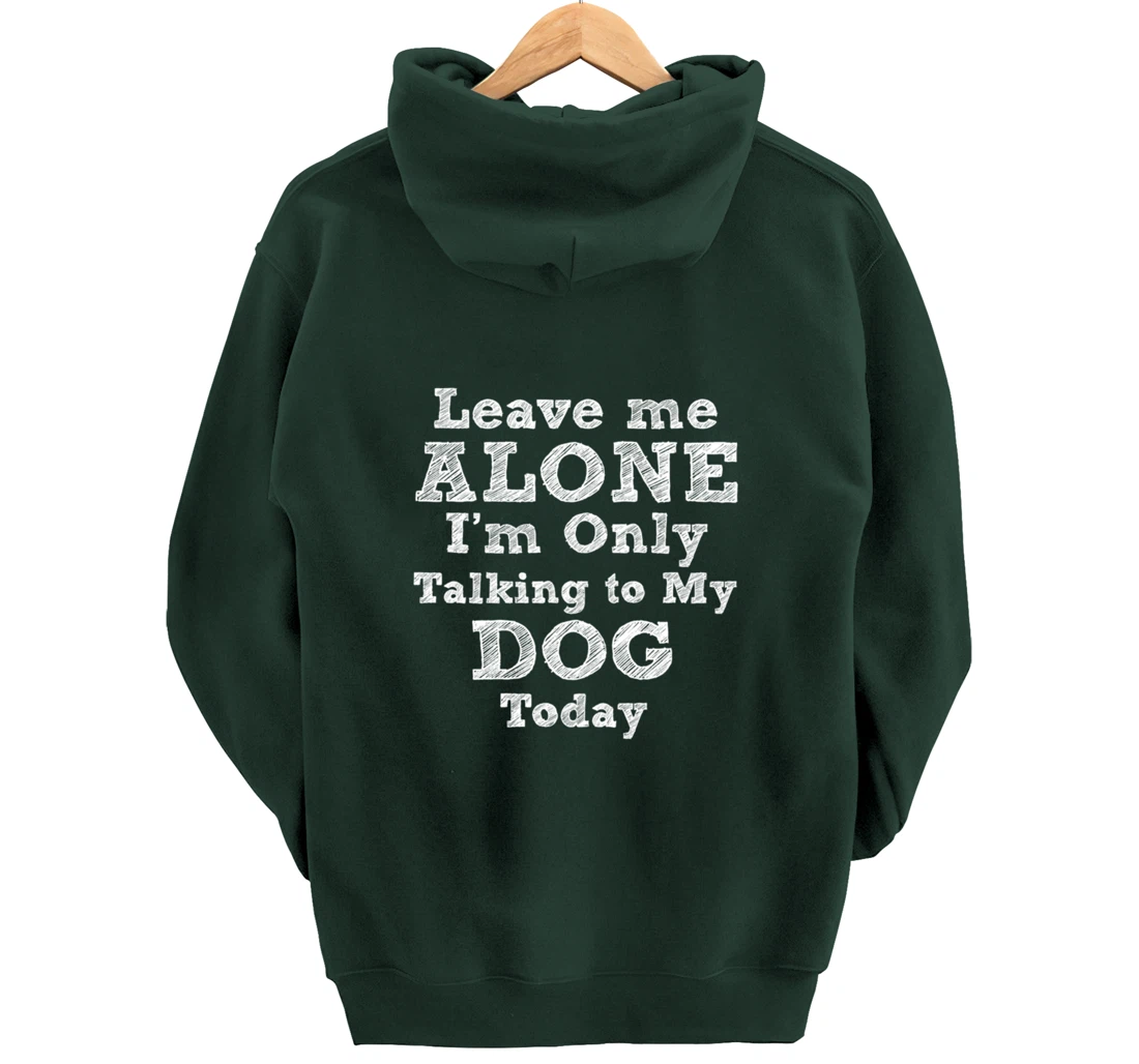 I'm Only Talking To My Dog Today Dog Lovers Gift Pullover Hoodie