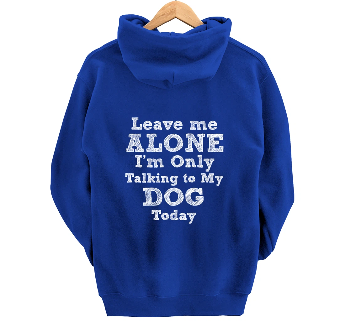 I'm Only Talking To My Dog Today Dog Lovers Gift Pullover Hoodie