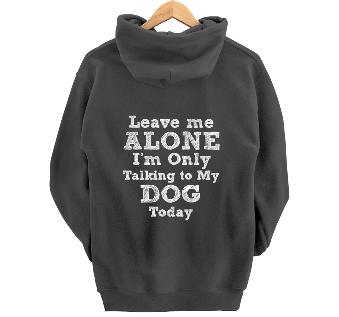 I'm Only Talking To My Dog Today Dog Lovers Gift Pullover Hoodie
