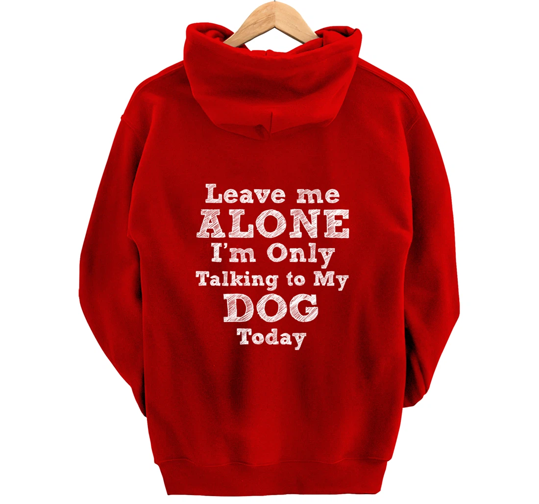 I'm Only Talking To My Dog Today Dog Lovers Gift Pullover Hoodie