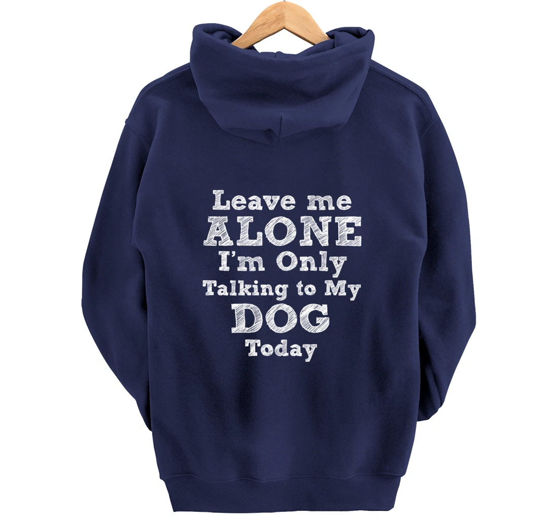 I'm Only Talking To My Dog Today Dog Lovers Gift Pullover Hoodie