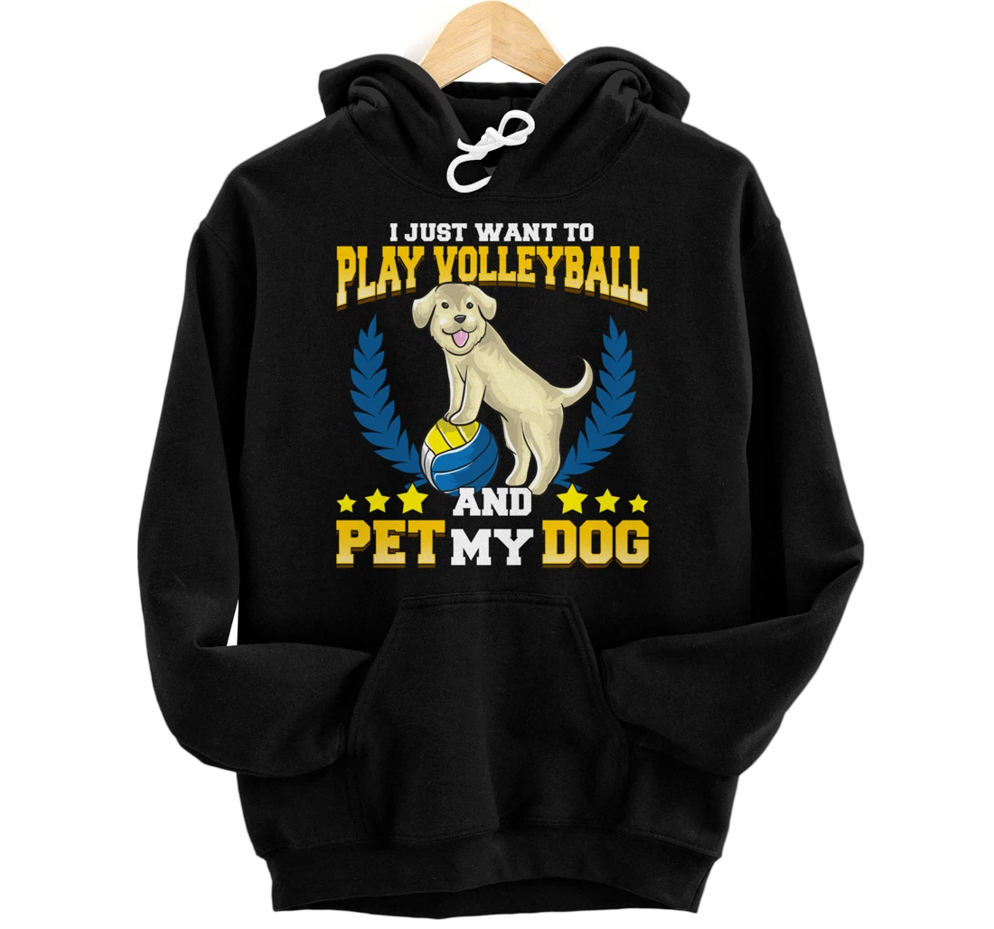 Cute & Funny I Just Want To Play Volleyball and Pet My Dog Pullover Hoodie