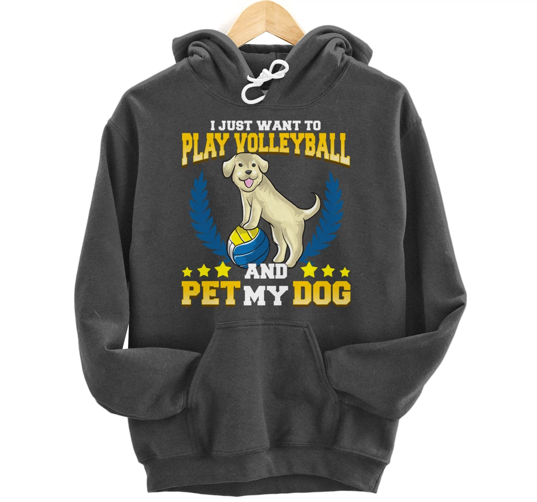 Cute & Funny I Just Want To Play Volleyball and Pet My Dog Pullover Hoodie