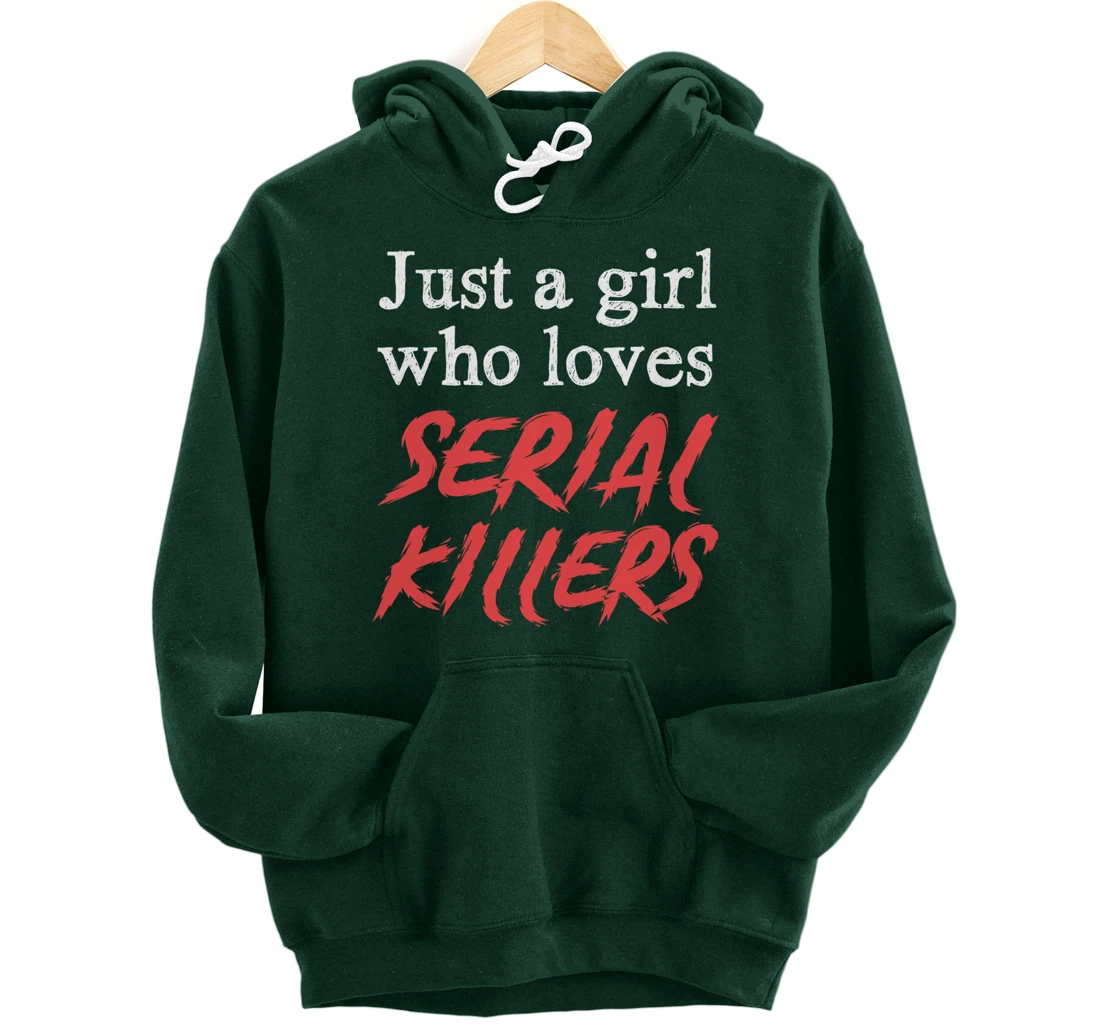 Just A Girl Who Loves Serial Killers Pullover Hoodie
