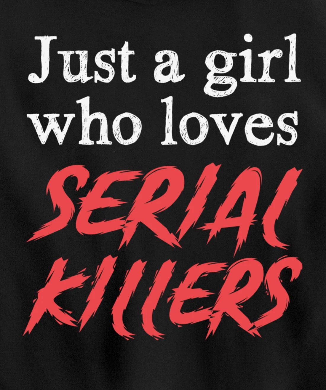 Just A Girl Who Loves Serial Killers Pullover Hoodie