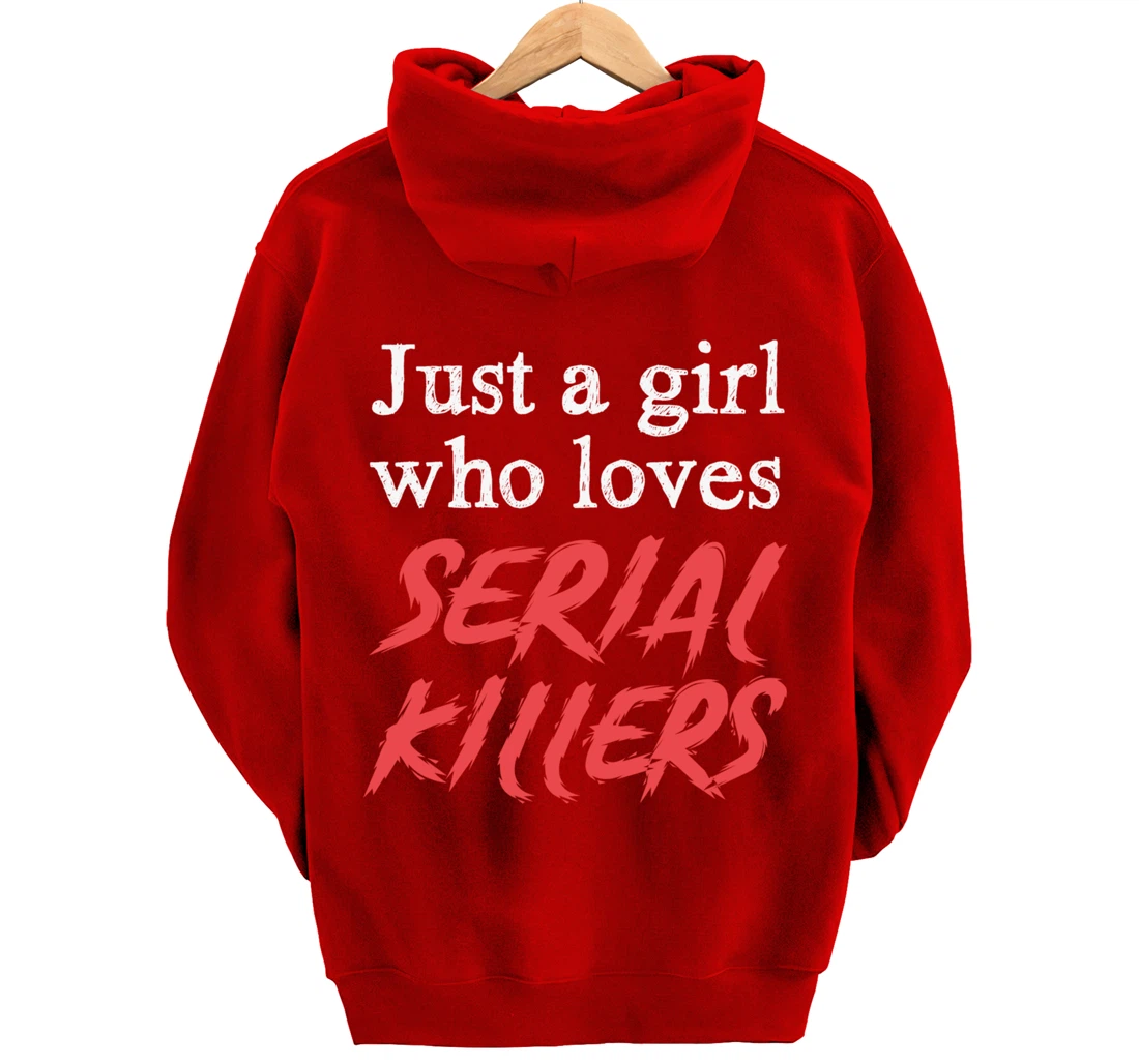 Just A Girl Who Loves Serial Killers Pullover Hoodie