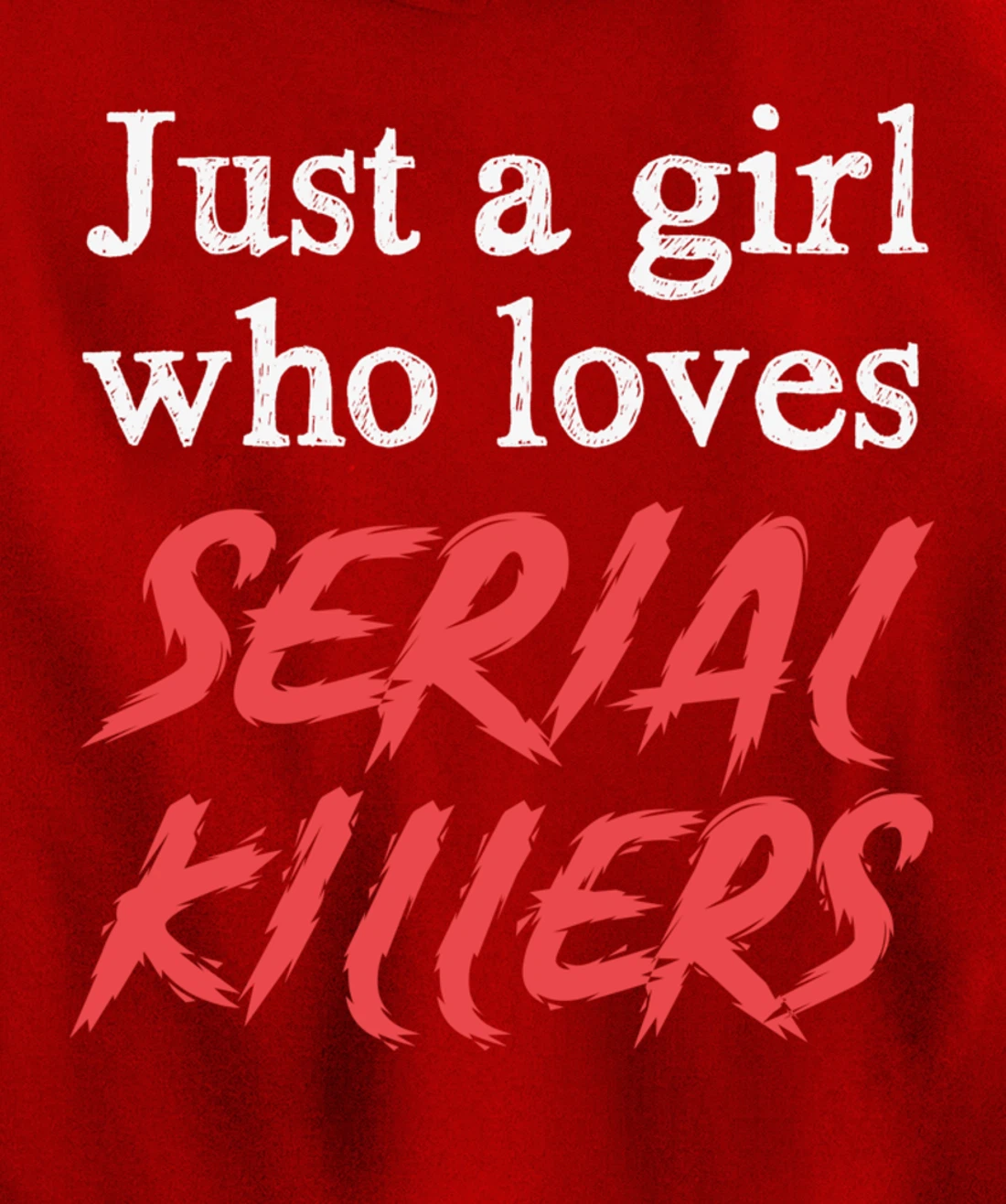 Just A Girl Who Loves Serial Killers Pullover Hoodie