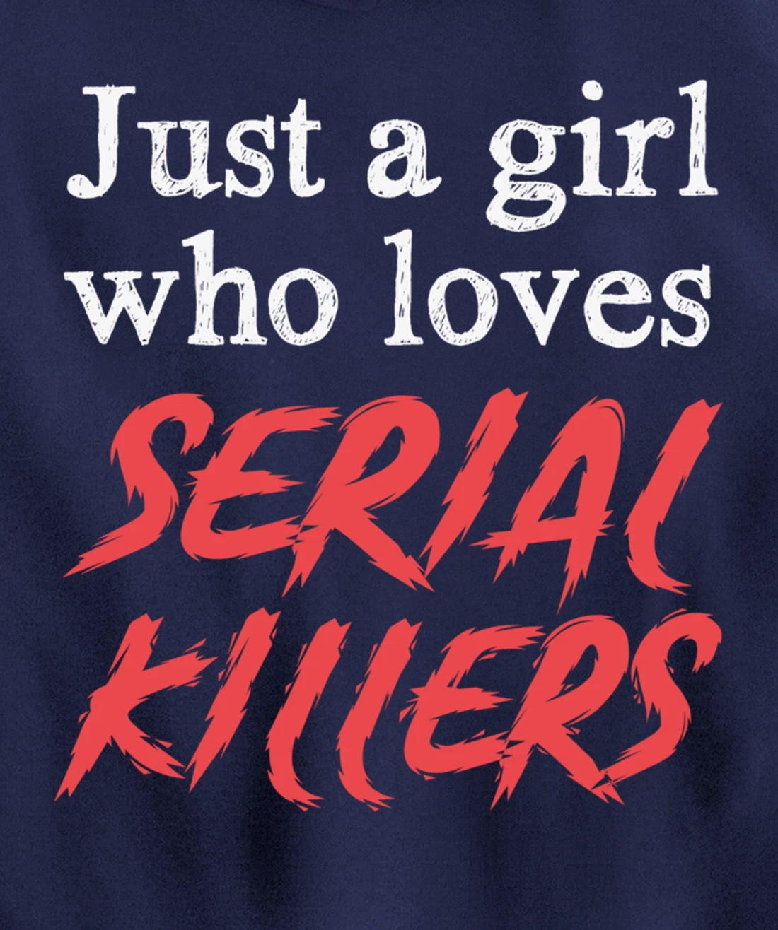 Just A Girl Who Loves Serial Killers Pullover Hoodie