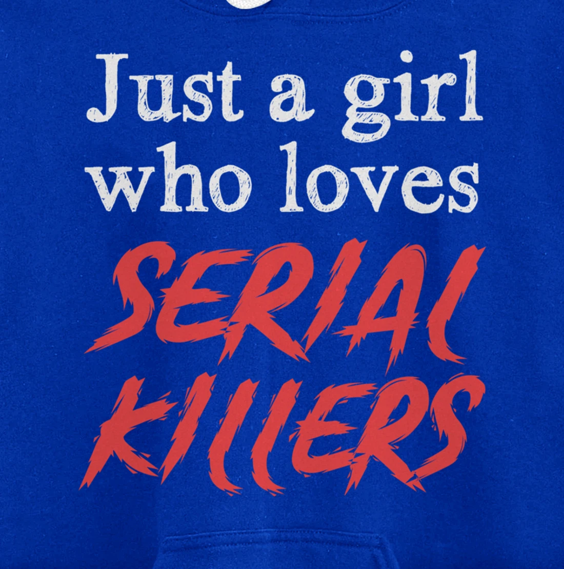 Just A Girl Who Loves Serial Killers Pullover Hoodie